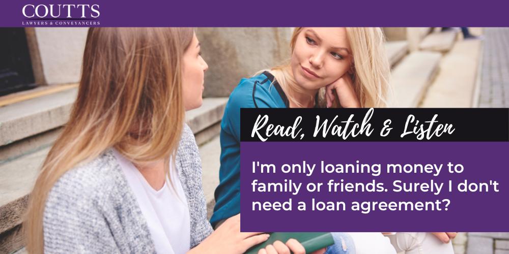 I'm only loaning money to family or friends. Surely I don't need a loan agreement?
