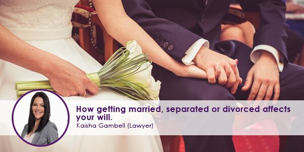 How getting married separated or divorced affects your will