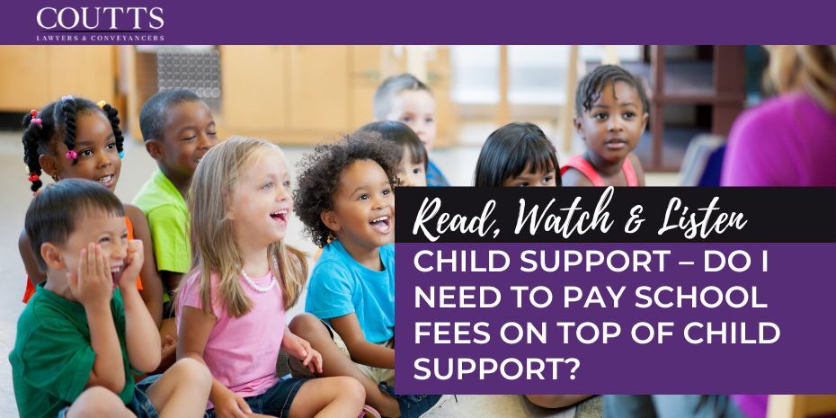CHILD SUPPORT – DO I NEED TO PAY SCHOOL FEES ON TOP OF CHILD SUPPORT?