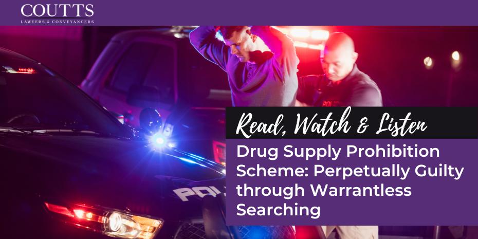 Drug Supply Prohibition Scheme: Perpetually Guilty through Warrantless Searching