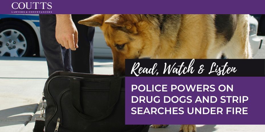 POLICE POWERS ON DRUG DOGS AND STRIP SEARCHES UNDER FIRE