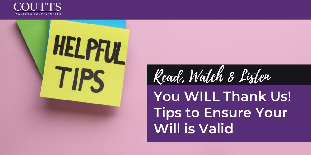 You WILL Thank Us! Tips to Ensure Your Will is Valid