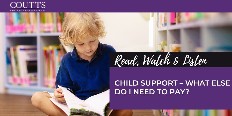 CHILD SUPPORT – WHAT ELSE DO I NEED TO PAY?