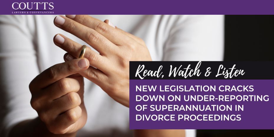 NEW LEGISLATION CRACKS DOWN ON UNDER-REPORTING OF SUPERANNUATION IN DIVORCE PROCEEDINGS