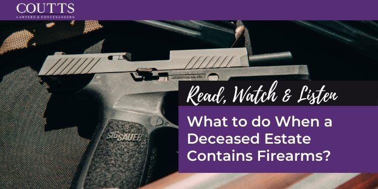 What to do When a Deceased Estate Contains Firearms?